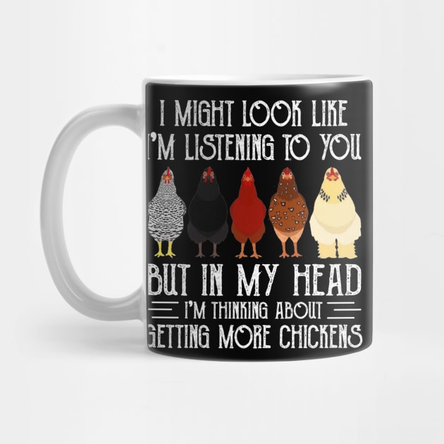 Chicken I Might Look Like I'm Listening To You But In  My Head I'm Thinking About Getting More Chickens by Jenna Lyannion